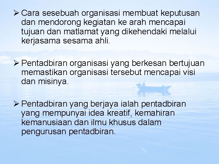 Ø Cara sesebuah organisasi membuat keputusan dan mendorong kegiatan ke arah mencapai tujuan dan