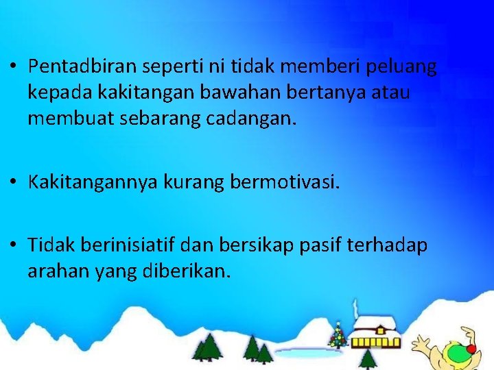  • Pentadbiran seperti ni tidak memberi peluang kepada kakitangan bawahan bertanya atau membuat