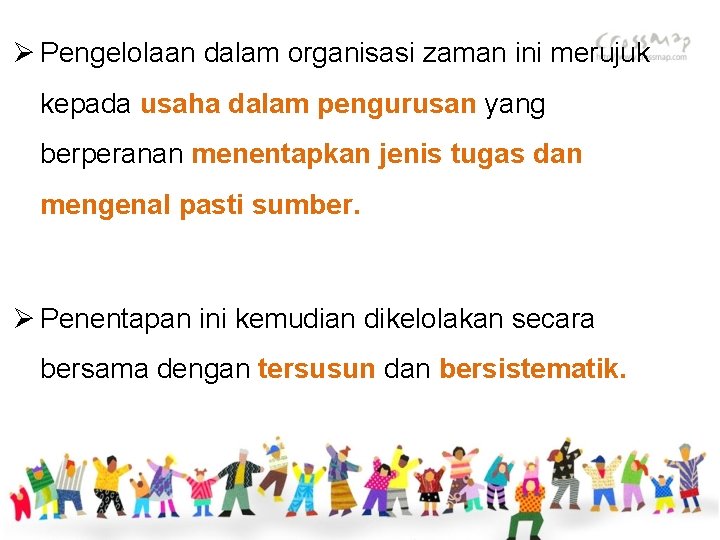 Ø Pengelolaan dalam organisasi zaman ini merujuk kepada usaha dalam pengurusan yang berperanan menentapkan