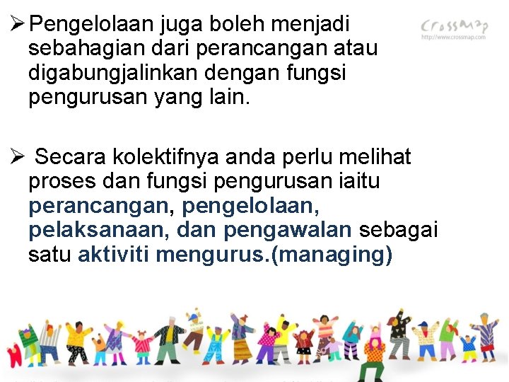 Ø Pengelolaan juga boleh menjadi sebahagian dari perancangan atau digabungjalinkan dengan fungsi pengurusan yang