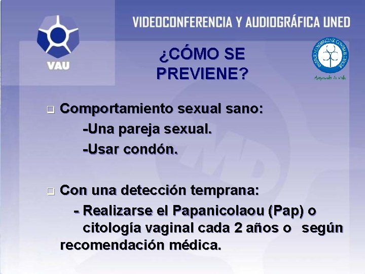 ¿CÓMO SE PREVIENE? q Comportamiento sexual sano: -Una pareja sexual. -Usar condón. q Con