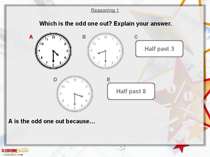 Reasoning 1 Which is the odd one out? Explain your answer. A C B