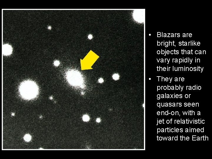  • Blazars are bright, starlike objects that can vary rapidly in their luminosity