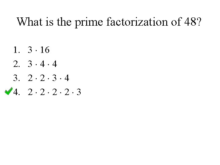 What is the prime factorization of 48? 1. 2. 3. 4. 3 16 3