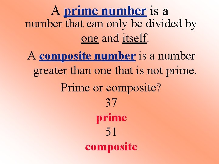 A prime number is a number that can only be divided by one and