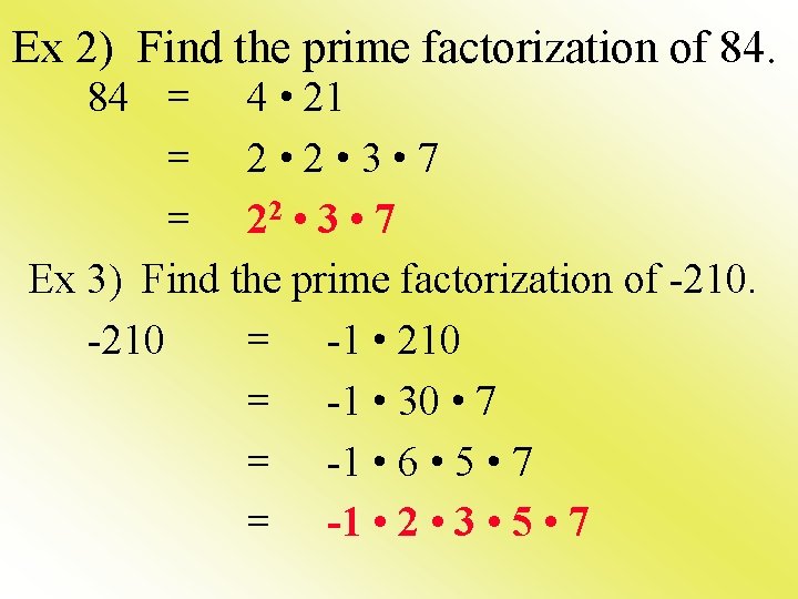 Ex 2) Find the prime factorization of 84. 84 = 4 • 21 =