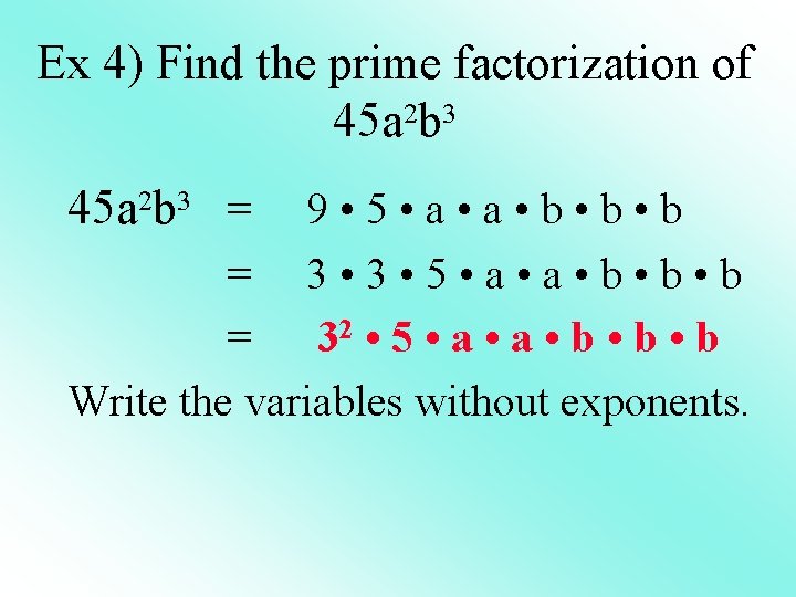 Ex 4) Find the prime factorization of 45 a 2 b 3 = 9