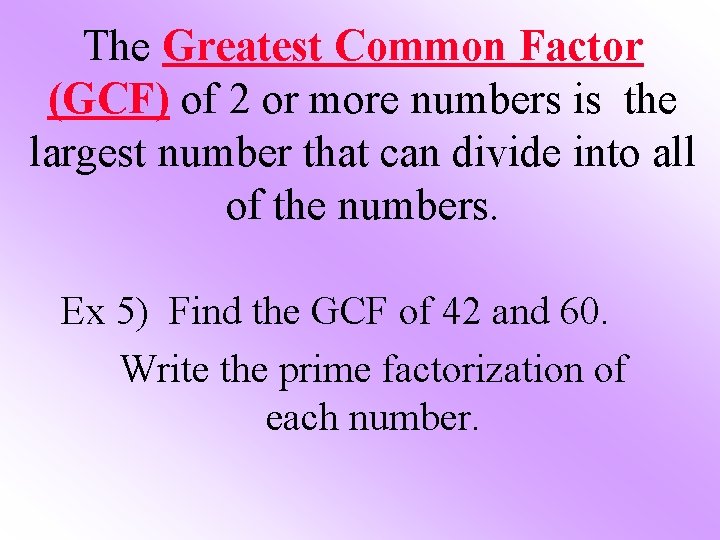 The Greatest Common Factor (GCF) of 2 or more numbers is the largest number