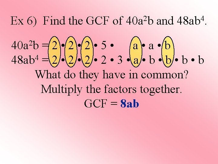 Ex 6) Find the GCF of 40 a 2 b and 48 ab 4.