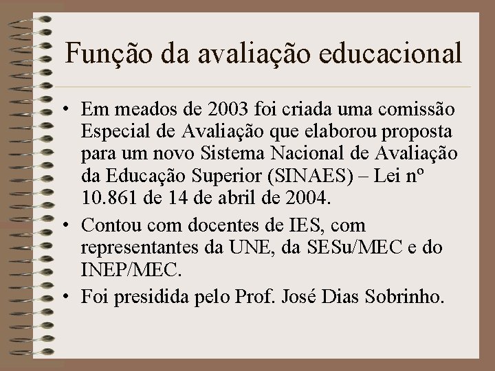 Função da avaliação educacional • Em meados de 2003 foi criada uma comissão Especial