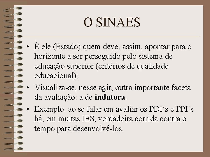 O SINAES • É ele (Estado) quem deve, assim, apontar para o horizonte a