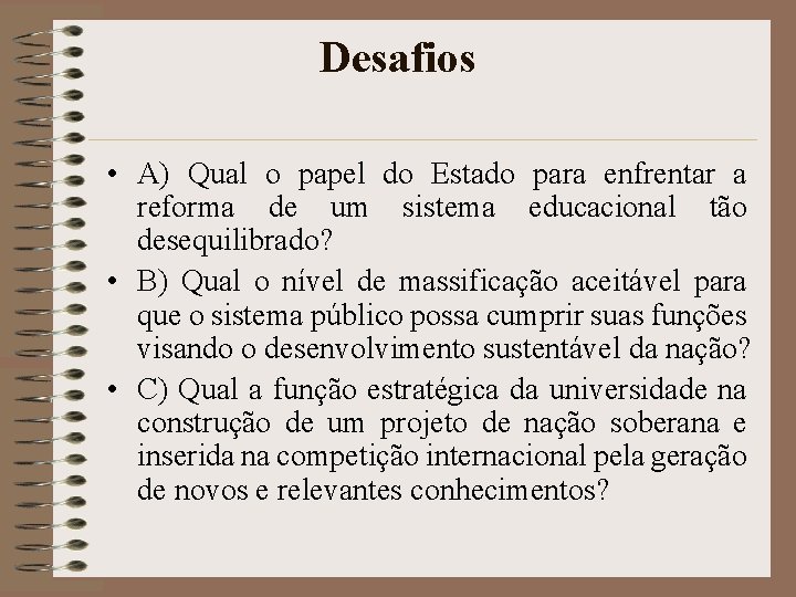 Desafios • A) Qual o papel do Estado para enfrentar a reforma de um