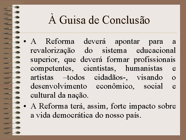 À Guisa de Conclusão • A Reforma deverá apontar para a revalorização do sistema