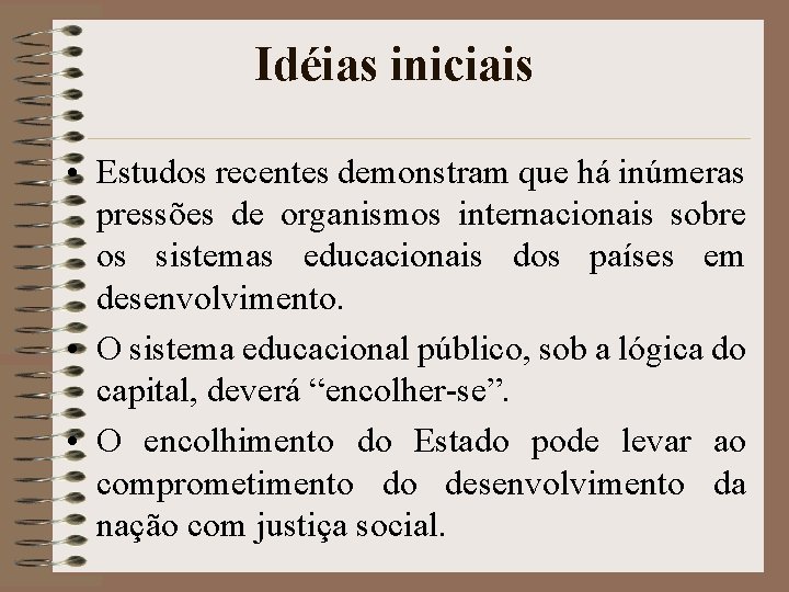 Idéias iniciais • Estudos recentes demonstram que há inúmeras pressões de organismos internacionais sobre