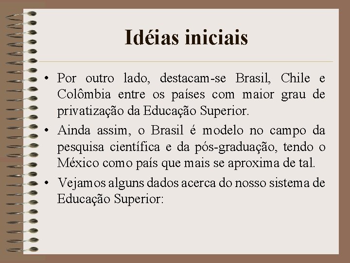 Idéias iniciais • Por outro lado, destacam-se Brasil, Chile e Colômbia entre os países