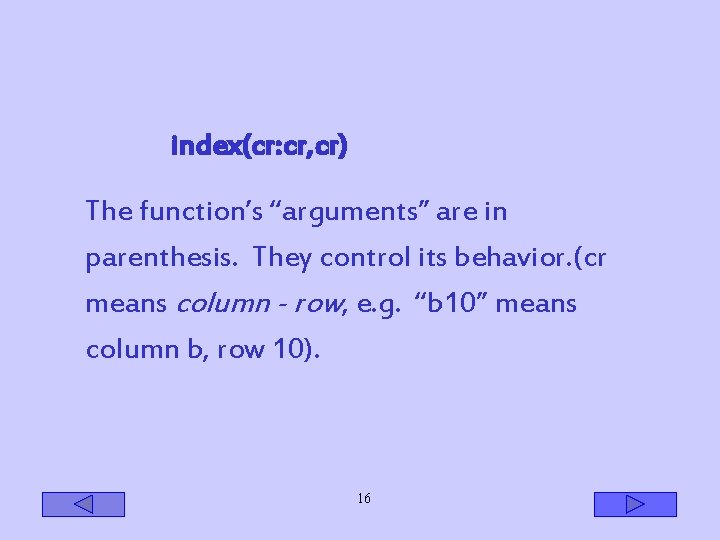 index(cr: cr, cr) The function’s “arguments” are in parenthesis. They control its behavior. (cr