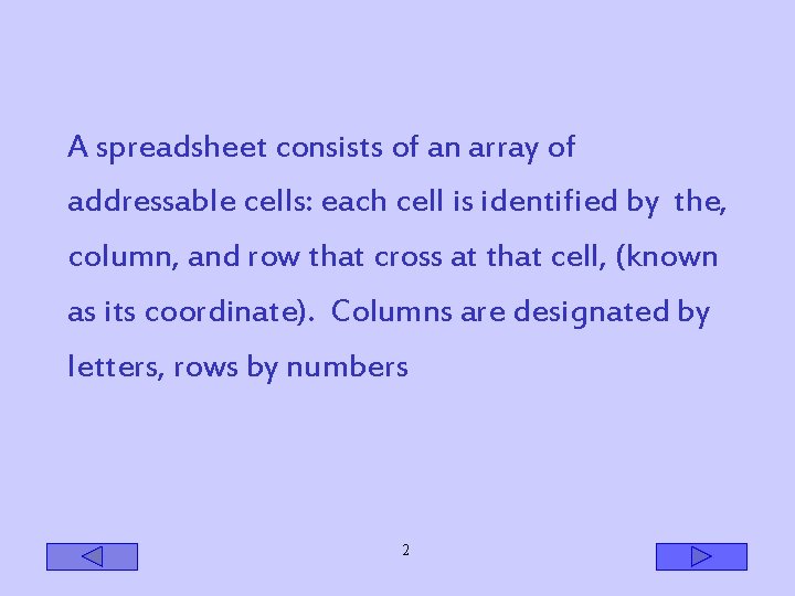 A spreadsheet consists of an array of addressable cells: each cell is identified by