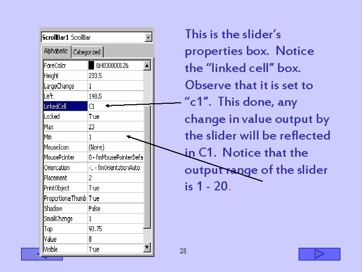 This is the slider’s properties box. Notice the “linked cell” box. Observe that it