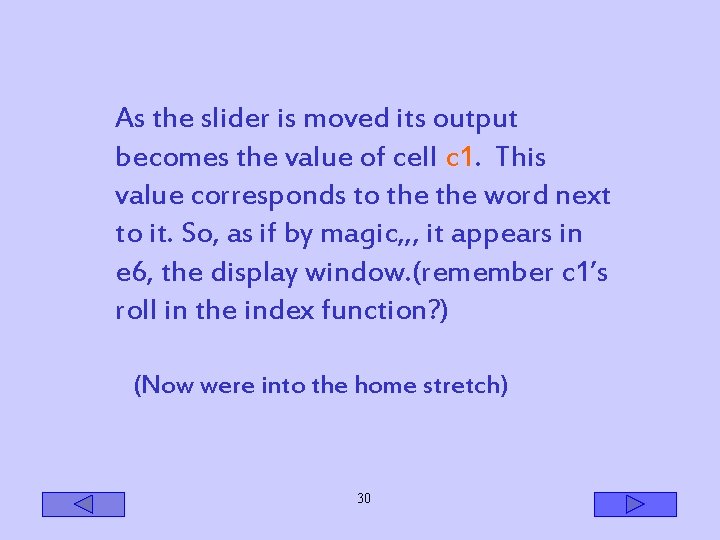 As the slider is moved its output becomes the value of cell c 1.