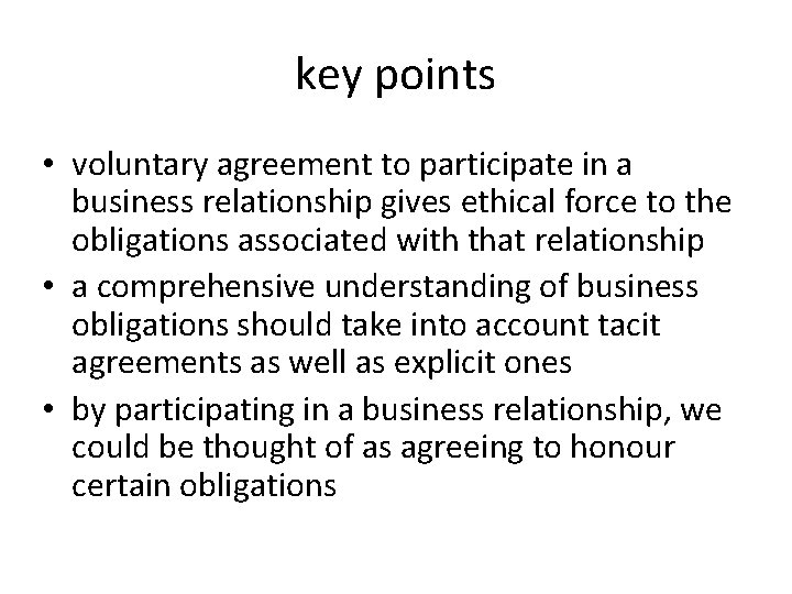 key points • voluntary agreement to participate in a business relationship gives ethical force