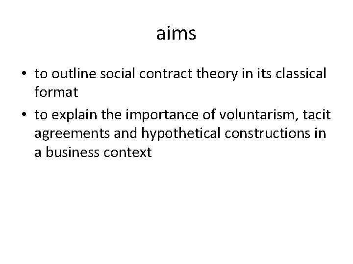 aims • to outline social contract theory in its classical format • to explain
