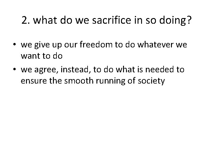 2. what do we sacrifice in so doing? • we give up our freedom