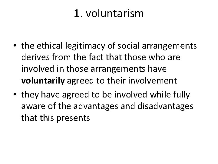 1. voluntarism • the ethical legitimacy of social arrangements derives from the fact that