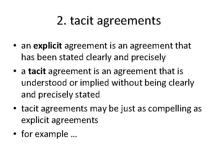 2. tacit agreements • an explicit agreement is an agreement that has been stated