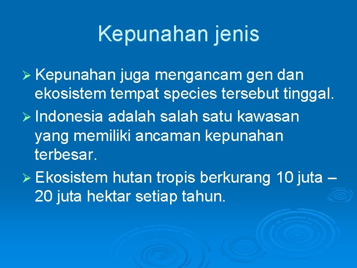 Kepunahan jenis Ø Kepunahan juga mengancam gen dan ekosistem tempat species tersebut tinggal. Ø