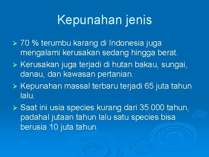 Kepunahan jenis 70 % terumbu karang di Indonesia juga mengalami kerusakan sedang hingga berat.