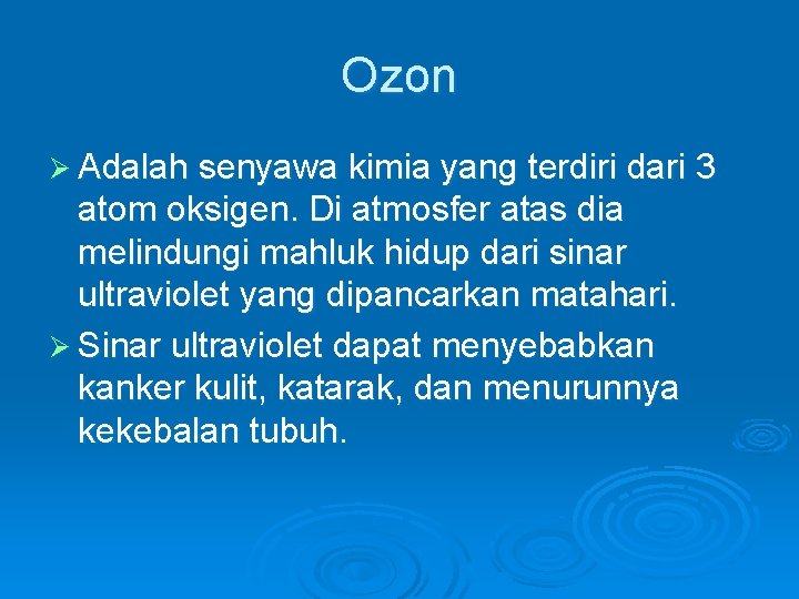 Ozon Ø Adalah senyawa kimia yang terdiri dari 3 atom oksigen. Di atmosfer atas