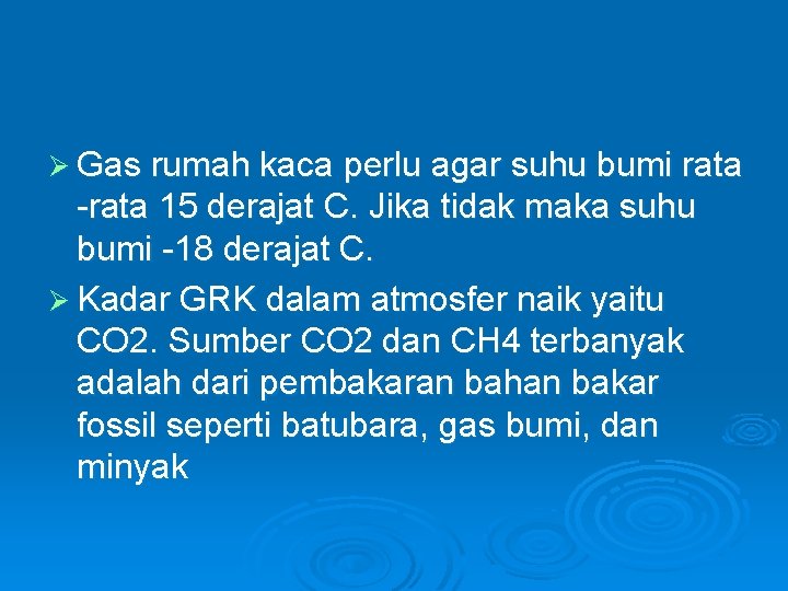 Ø Gas rumah kaca perlu agar suhu bumi rata -rata 15 derajat C. Jika