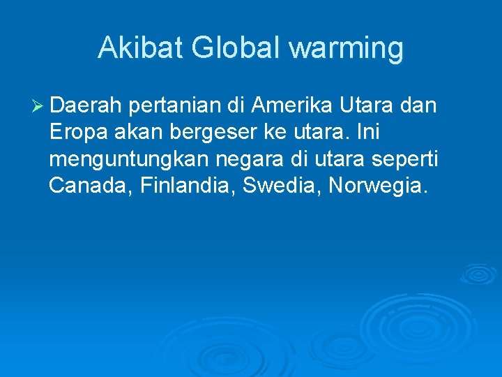 Akibat Global warming Ø Daerah pertanian di Amerika Utara dan Eropa akan bergeser ke