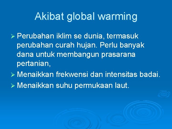 Akibat global warming Ø Perubahan iklim se dunia, termasuk perubahan curah hujan. Perlu banyak