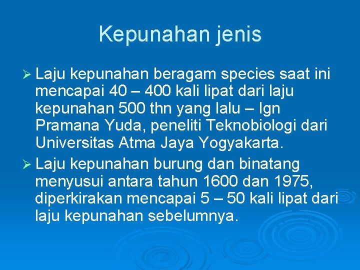 Kepunahan jenis Ø Laju kepunahan beragam species saat ini mencapai 40 – 400 kali