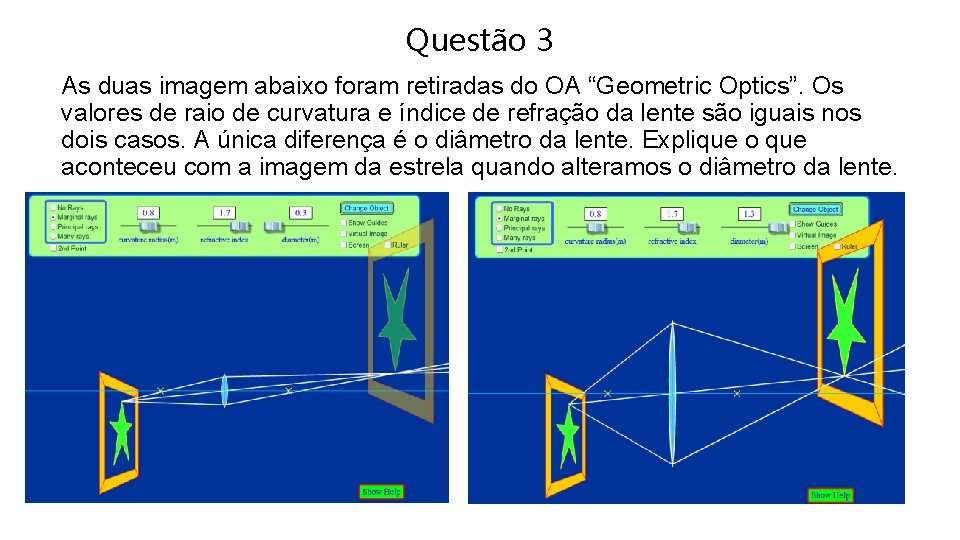 Questão 3 As duas imagem abaixo foram retiradas do OA “Geometric Optics”. Os valores