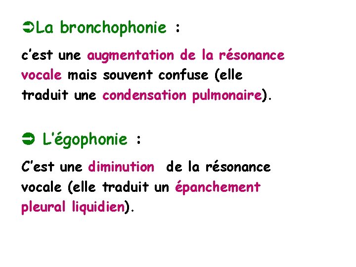 ÜLa bronchophonie : c’est une augmentation de la résonance vocale mais souvent confuse (elle