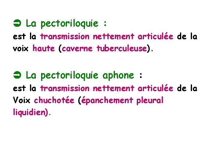  La pectoriloquie : est la transmission nettement articulée de la voix haute (caverne