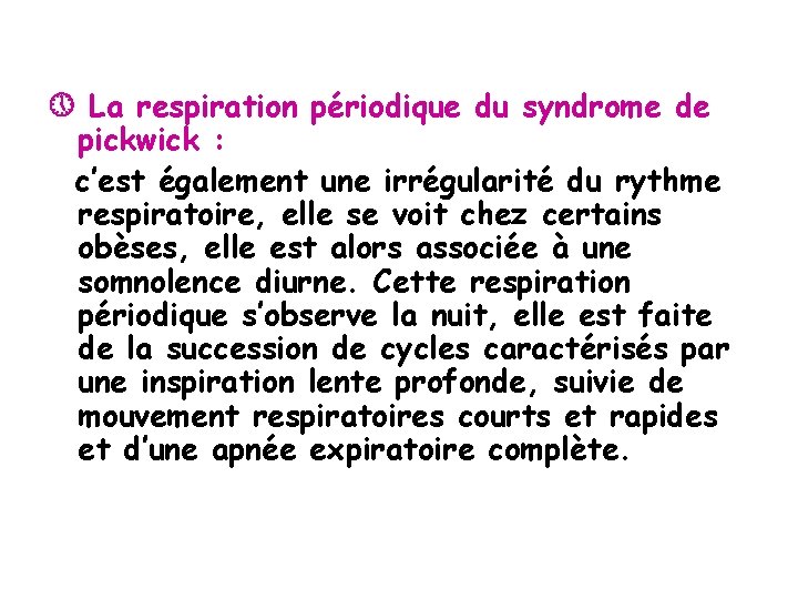  La respiration périodique du syndrome de pickwick : c’est également une irrégularité du