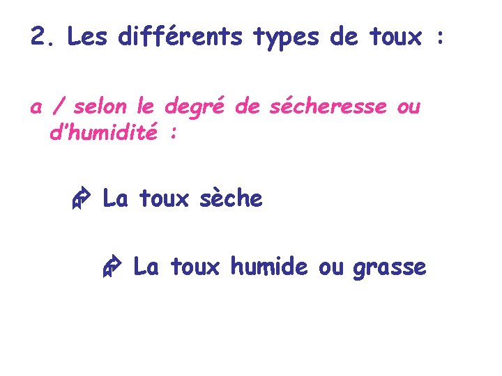 2. Les différents types de toux : a / selon le degré de sécheresse