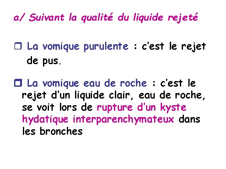 a/ Suivant la qualité du liquide rejeté r La vomique purulente : c’est le