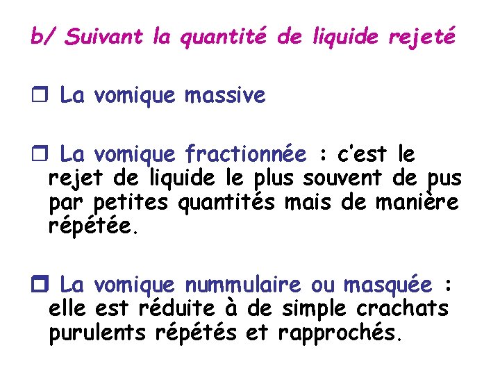 b/ Suivant la quantité de liquide rejeté r La vomique massive r La vomique