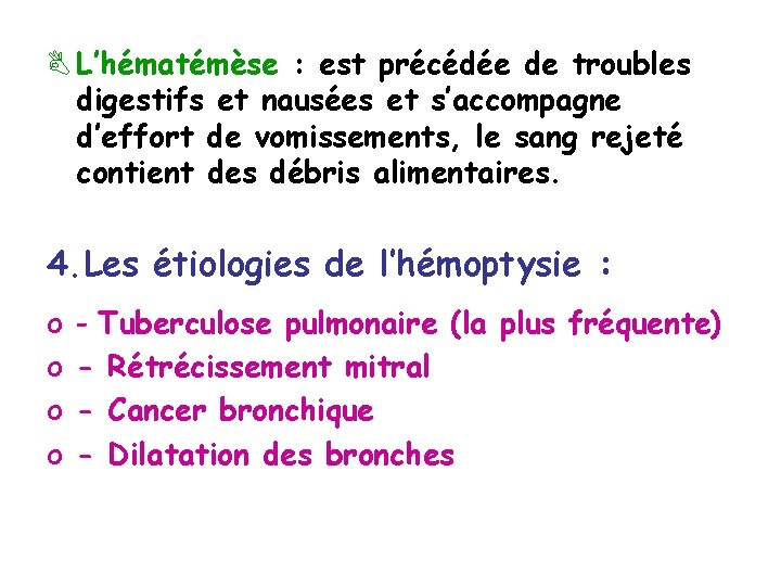 B L’hématémèse : est précédée de troubles digestifs et nausées et s’accompagne d’effort de