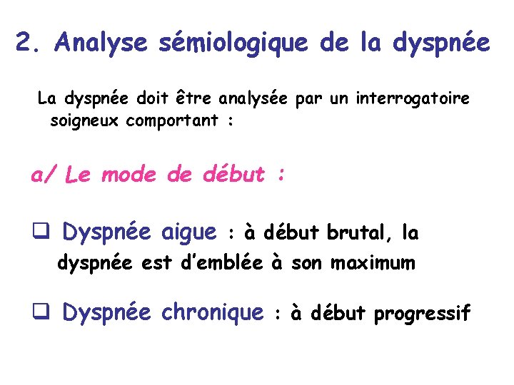 2. Analyse sémiologique de la dyspnée La dyspnée doit être analysée par un interrogatoire