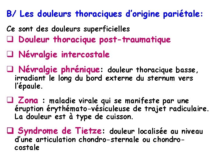 B/ Les douleurs thoraciques d’origine pariétale: Ce sont des douleurs superficielles q Douleur thoracique