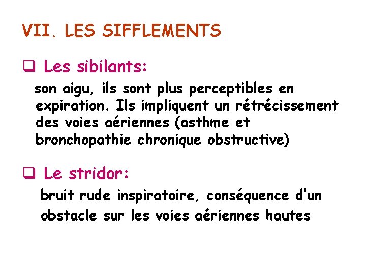 VII. LES SIFFLEMENTS q Les sibilants: son aigu, ils sont plus perceptibles en expiration.