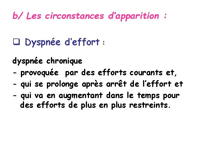 b/ Les circonstances d’apparition : q Dyspnée d’effort : dyspnée chronique - provoquée par