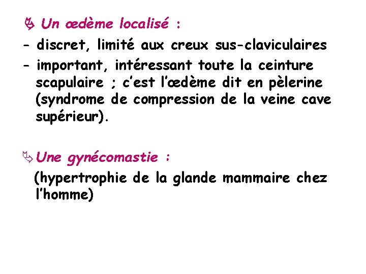  Un œdème localisé : - discret, limité aux creux sus-claviculaires - important, intéressant