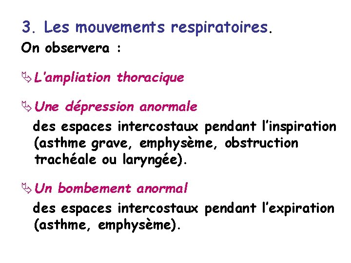 3. Les mouvements respiratoires. On observera : L’ampliation thoracique Une dépression anormale des espaces