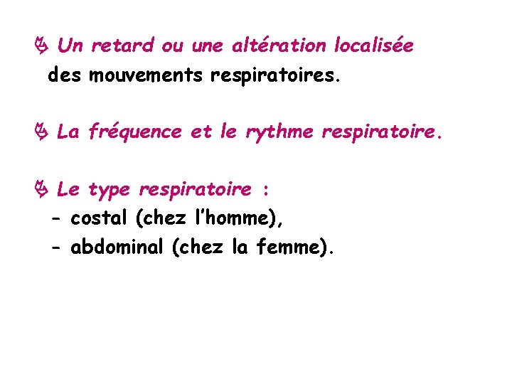  Un retard ou une altération localisée des mouvements respiratoires. La fréquence et le